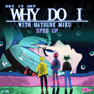 Featured image for “WHY DO I (WITH HATSUNE MIKU) SPED UP”